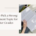 How to Pick a Strong Assignment Topic for Better Grades